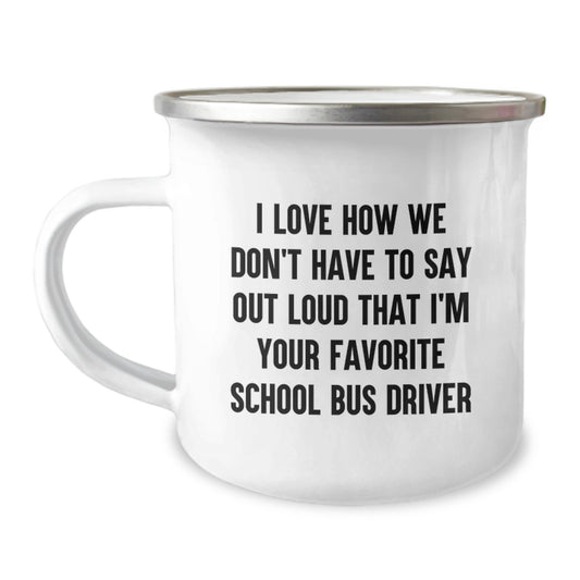 Funny School Bus Driver Gifts from Family - I Love How We Don't Have To Say Out Loud That I'm Your Favorite - Christmas Unique Presents for School Bus Driver Men - Image 1