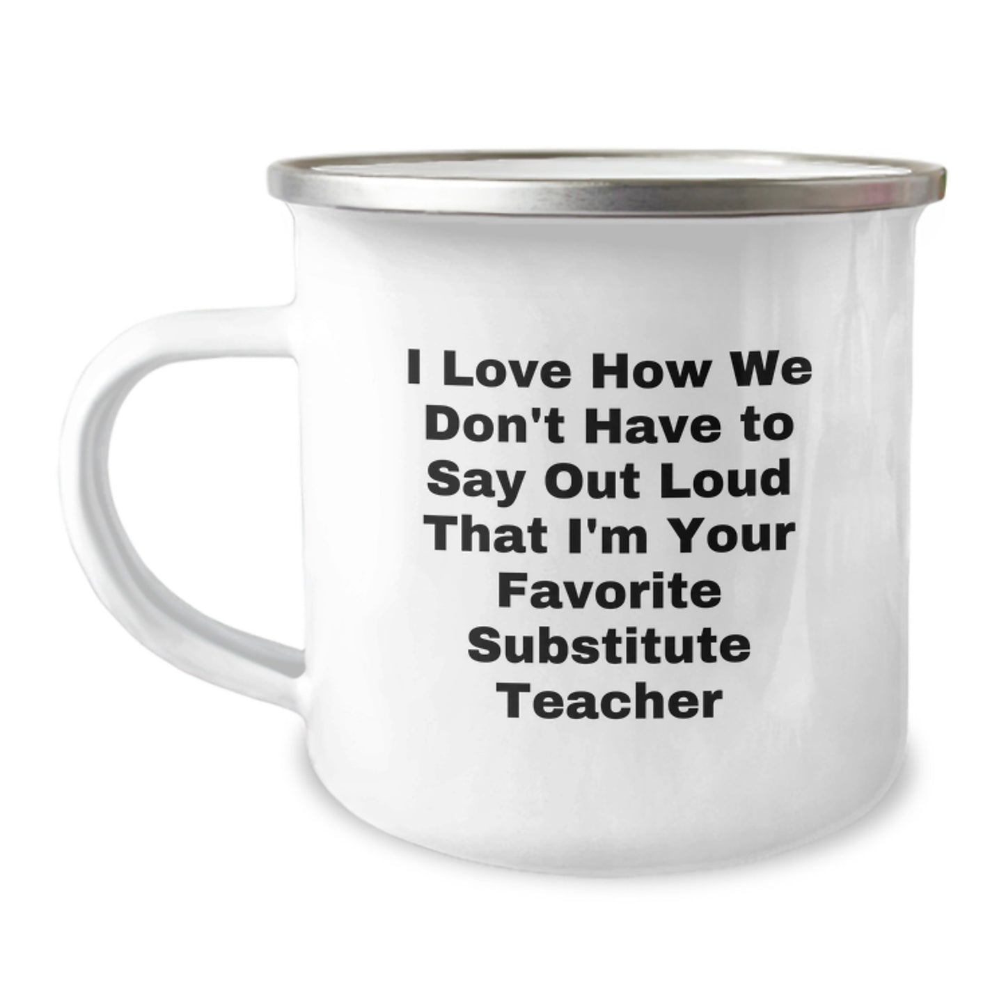 Funny Substitute Teacher Gifts from Friends for Men Women Graduation Unique Mugs - I Love How We Don't Have To Say Out Loud That I'm Your Favorite Substitute Teacher - Image 1
