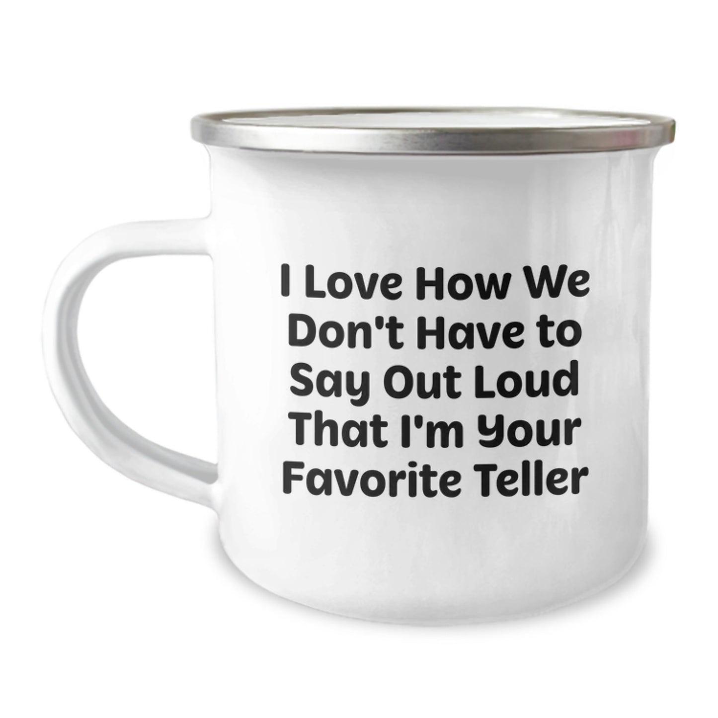 Funny Teller Gifts for Friends from Family - I Love How We Don't Have To Say Out Loud That I'm Your Favorite Teller Camping Mug - Image 1