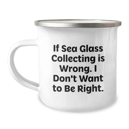 Funny Sea Glass Collecting Gifts for Friends from Men, Women, Family, Coworkers - If Sea Glass Collecting Is Wrong. I Don't Want To Be Right. Graduation Unique Gifts for Sea Glass Collecting Lovers - Image 1