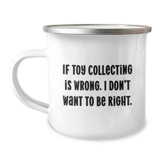 Funny Toy Collecting Gifts for Men from Family - If Toy Collecting Is Wrong. I Don't Want To Be Right. Christmas Unique Camping Mug for Friends - Image 1