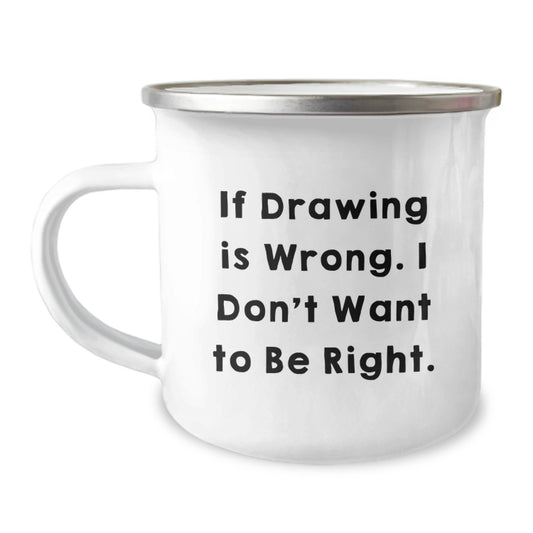 Funny Drawing Gifts for Men - If 'Drawing Is Wrong' Unique Birthday Mug, Camping Mug for Friends, Family, Coworkers - Gifts from Men to Women - Image 1
