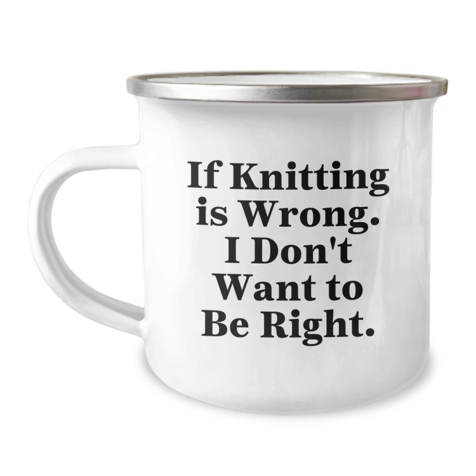 Funny Knitting Camping Mug Gifts for Knitting Lovers - If Knitting Is Wrong, I Don't Want To Be Right, Birthday Unique Gifts from Friends to Family - Image 1