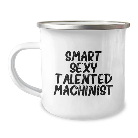 Smart Sexy Talented Machinist Gifts from Family - Funny Graduation Camping Mug for Machinist Men - Image 1