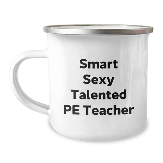 Funny PE Teacher Gifts, Smart Sexy Talented PE Teacher Quote, Camping Mug for Graduation from Family, Ideal Gift for PE Teacher Friends Coworkers - Image 1