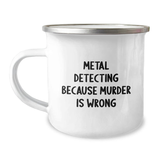 Metal Detecting Gifts for Friends - Funny Camping Mug 'Metal Detecting Because Murder Is Wrong' Gifts from Friends - Image 1