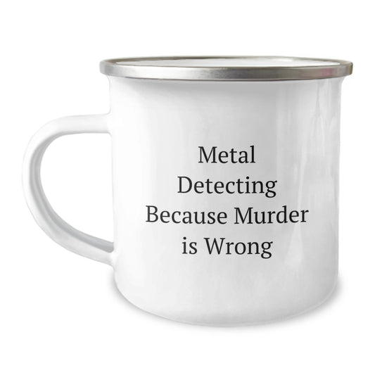 Funny Metal Detecting Gifts for Men, Camping Mug with Metal Detecting Because Murder Is Wrong Quote, Stainless Steel Christmas Unique Presents from Family - Image 1