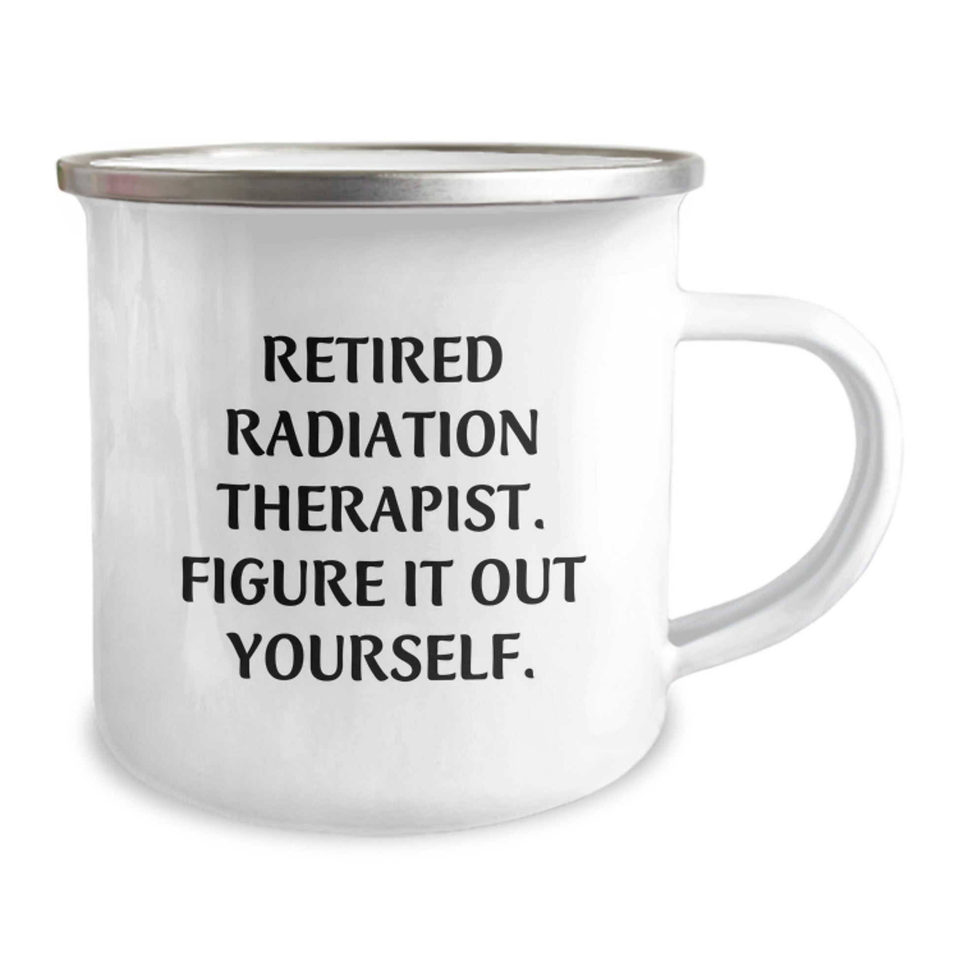 Funny Gifts from Friends for Radiation Therapist Christmas Unique Camping Mugs - 'Retired Radiation Therapist. Figure It Out Yourself.' - Image 2