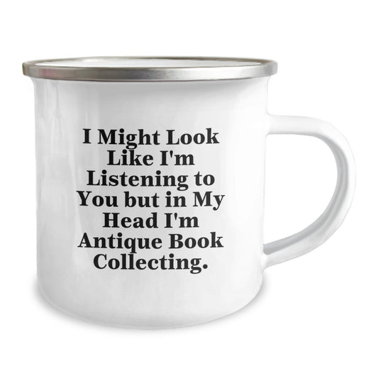 Antique Book Collecting Humor Gifts from Men to Antique Book Collecting Friends on Birthday - Funny Camping Mug, I Might Look Like I'm Listening To You But In My Head I'm Antique Book Collecting. - Image 2