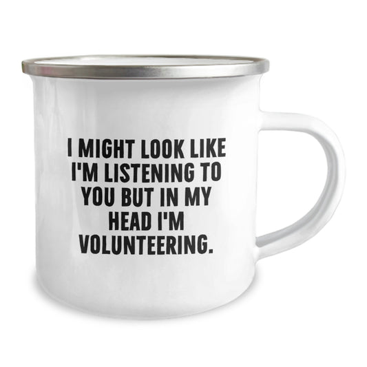 Funny Volunteering Gifts from Friends for Men and Women - I Might Look Like I'm Listening To You But In My Head I'm Volunteering. Camping Mug, Birthday Unique Gifts - Image 2