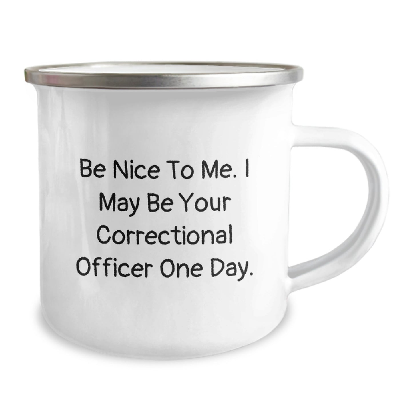 Funny Correctional Officer Gift Ideas, Correctional Officer Camping Mug for Men, Gifts from Friends, 'Be Nice To Me. I May Be Your Correctional Officer One Day.' - Image 2