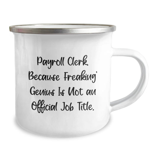 Payroll Clerk Gifts from Friends, Unique Birthday Unique Gifts for Payroll Clerk, Camping Mug with Funny Quote 'Payroll Clerk. Because Freaking' genius Is Not An Official Job Title.' - Image 2