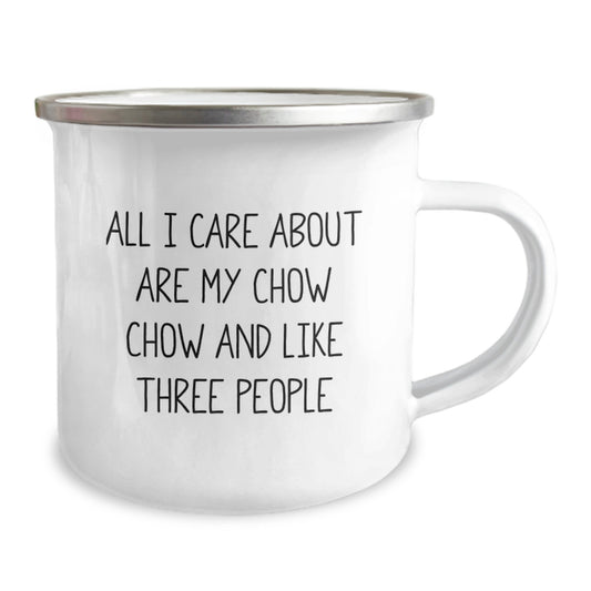 Cute Chow Chow Dog Camping Mugs for Valentine's Gifts from Friends and Family - 'All I Care About Are My Chow Chow And Like Three People' - Image 2