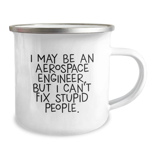 Funny Gift for Aerospace Engineer Graduation Unique Gifts - 'I May Be An Aerospace Engineer, But I Can't Fix Stupid People.' Camping Mug for Men from Friends - Image 2
