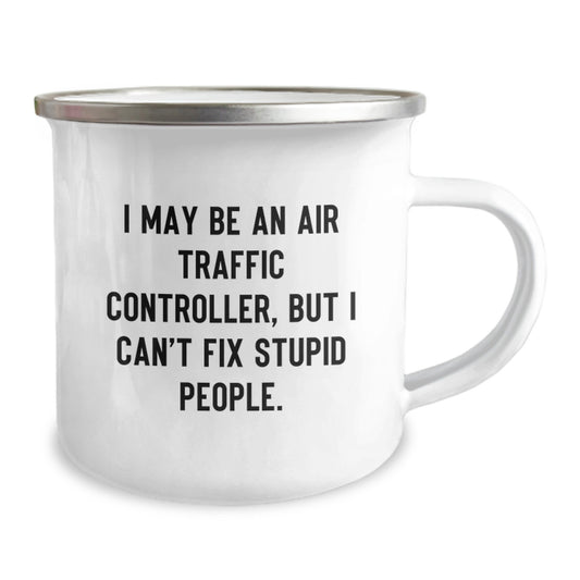 Funny Air Traffic Controller Gifts from Friends for Men - I May Be An Air Traffic Controller, But I Can't Fix Stupid People, Camping Mug, 12 oz Capacity, Stainless Steel, Enamel Finish - Image 2