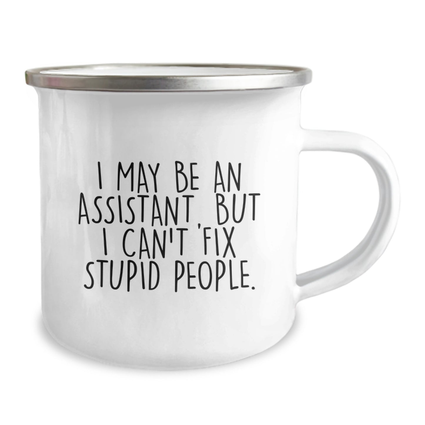 Funny Assistant Gifts for Men, Women, or Coworkers - Camping Mug, Christmas Unique Gifts from Friends or Family, Inspirational Quote 'I May Be An Assistant, But I Can't Fix Stupid People.' - Image 2