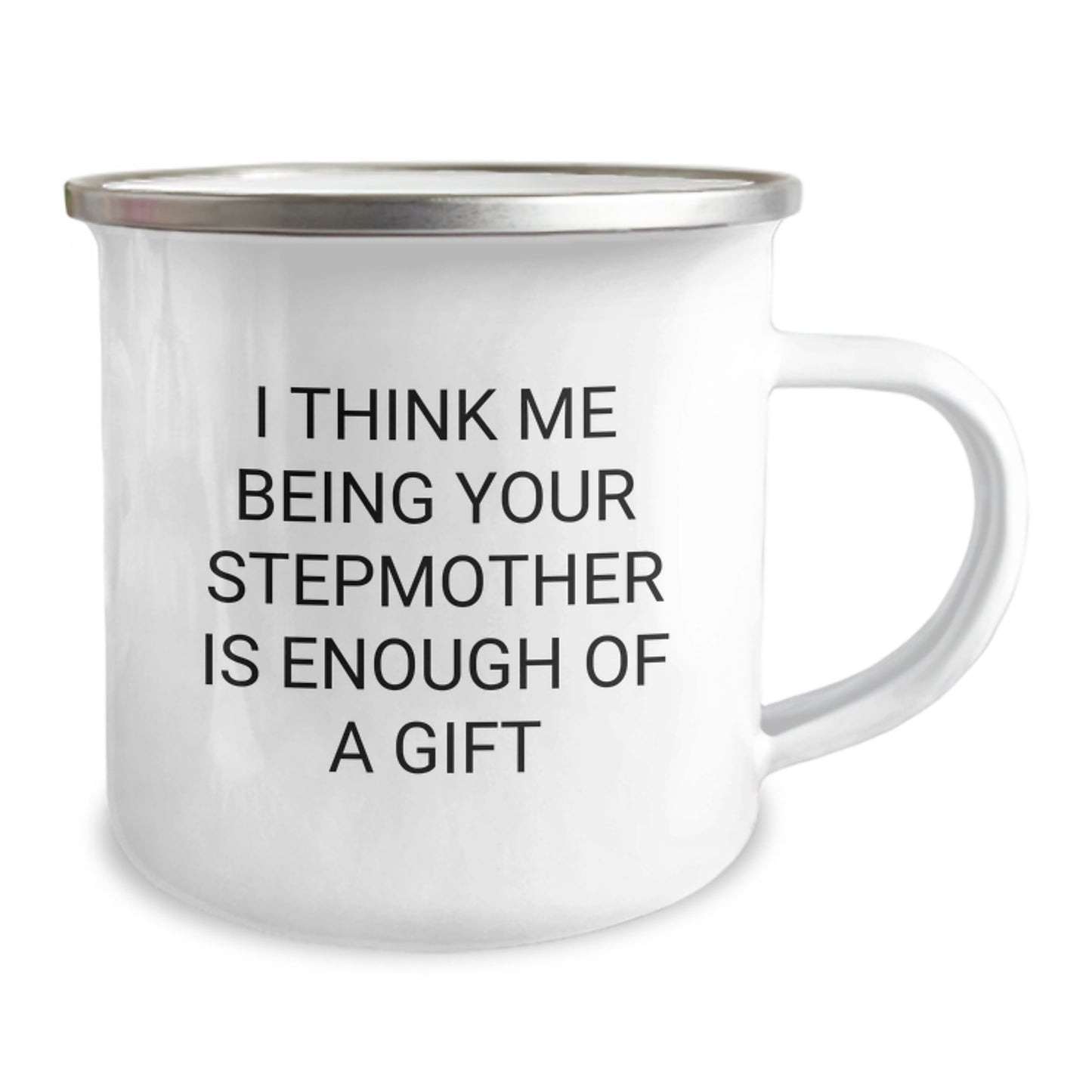 Funny Stepmother Camping Mug, Gifts from Family, Stepmother Graduation Unique Gifts, I Think Me Being Your Stepmother Is Enough Of A Gift - Image 2