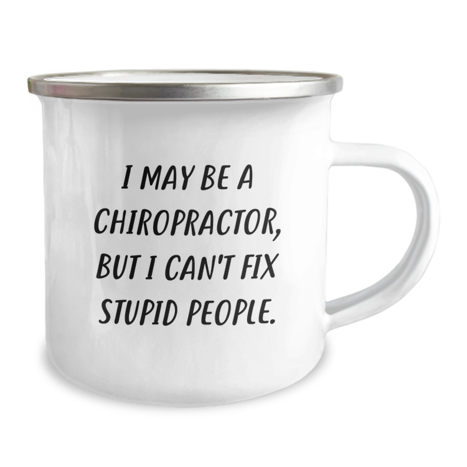 Funny Chiropractor Gifts from Friends for Valentine's Unique Camping Mug with I May Be A Chiropractor, But I Can't Fix Stupid People. - Image 2