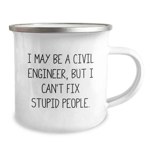 Funny Civil Engineer Gifts for Men - Valentine's Unique Gifts from Friends, Coworkers, Family, I May Be A Civil Engineer, But I Can't Fix Stupid People. Camping Mug - Image 2
