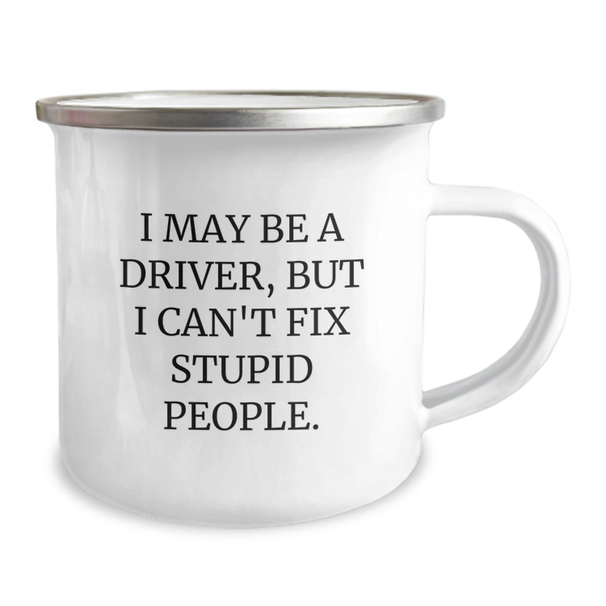 Funny Driver Gifts for Mom on Mother's Day - 'I May Be A Driver, But I Can't Fix Stupid People' Camping Mug - Image 2