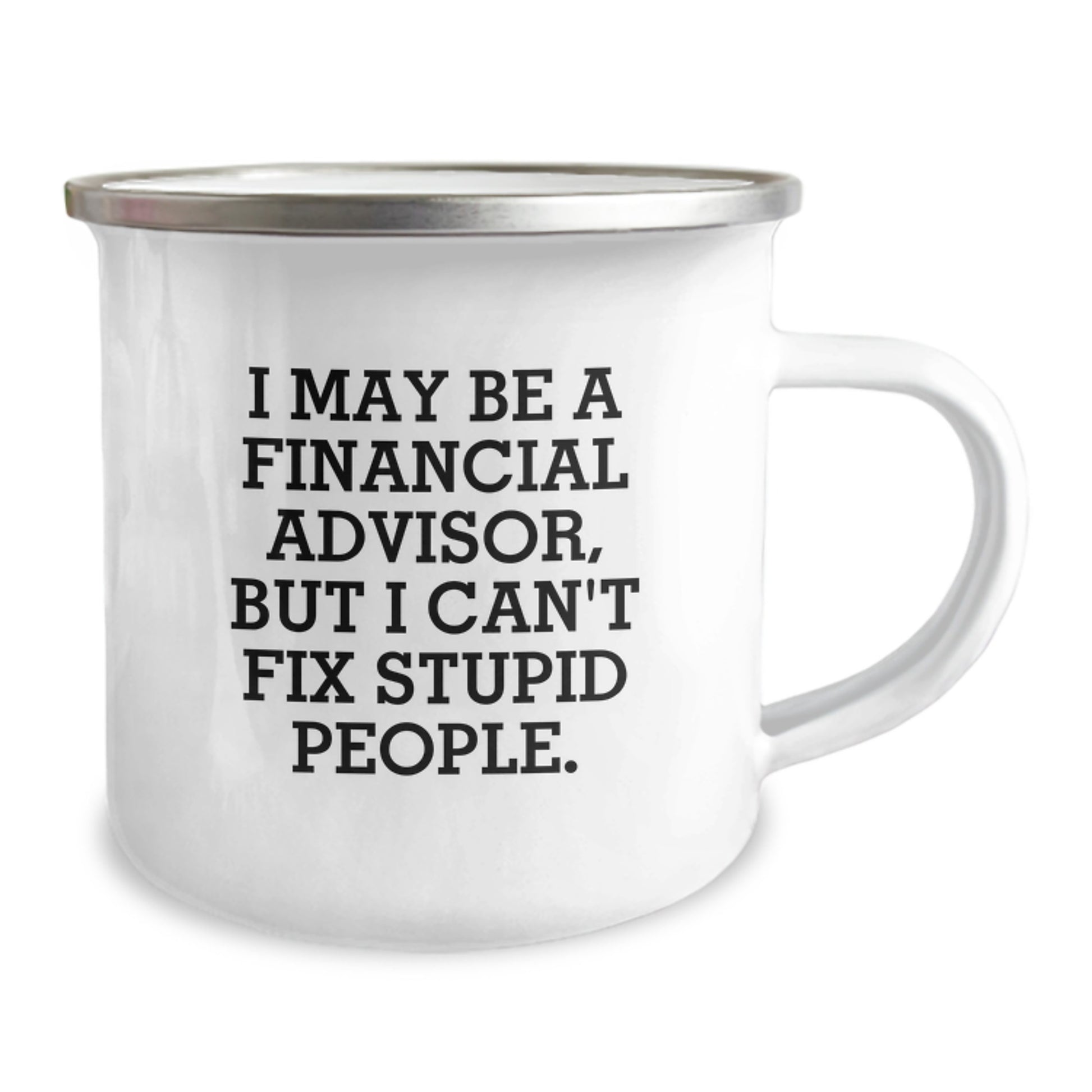 Funny Gifts from Dad to Financial Advisor Friend - I May Be A Financial Advisor, But [Stupid People] Mug, 12oz Stainless Steel Camping Mug for Christmas Unique Gifts - Image 2