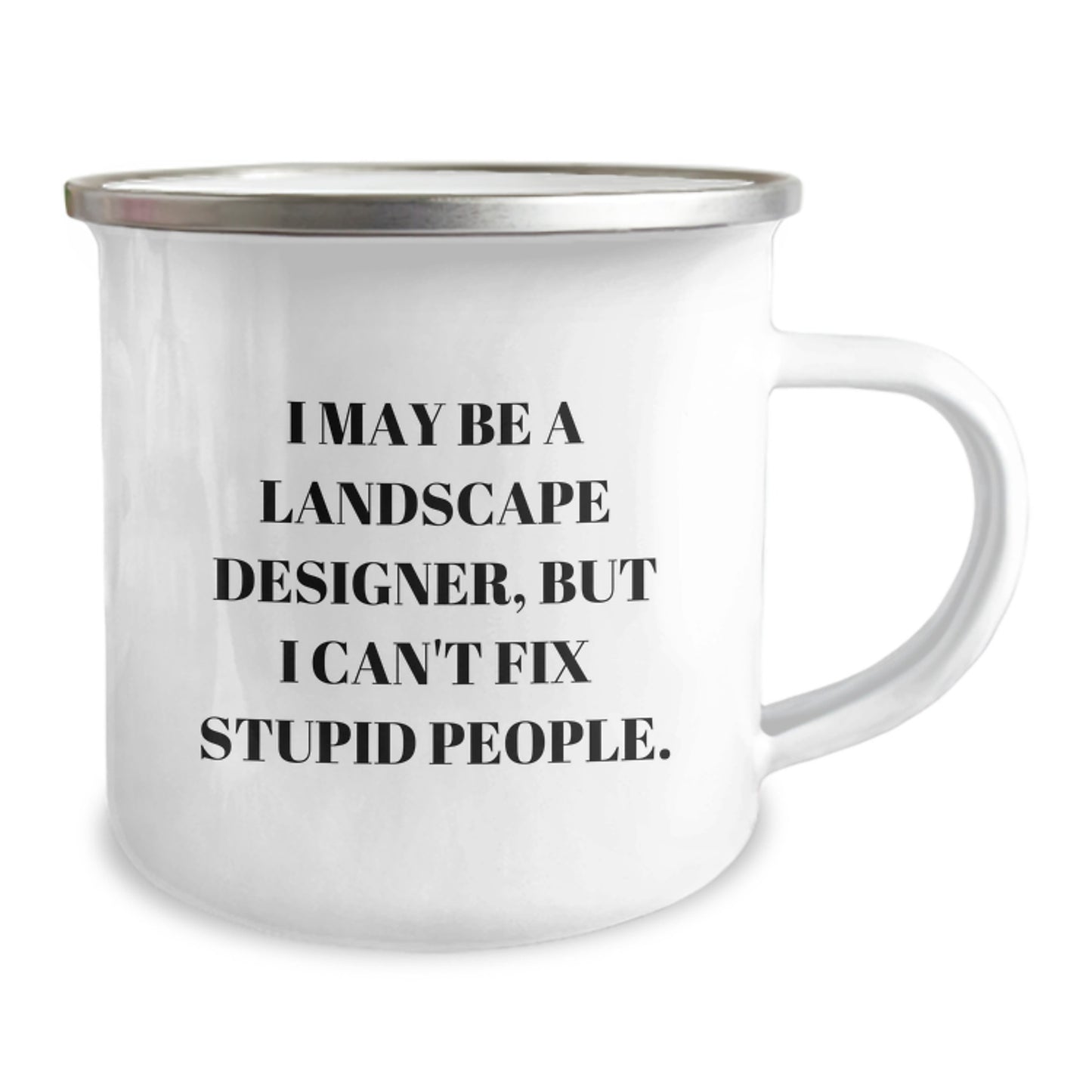 Funny Landscape Designer Gifts from Men to Friends - Camping Mug I May Be A Landscape Designer, But I Can't Fix Stupid People - Unique Christmas Unique Gifts - Image 2