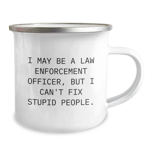 Law Enforcement Officer Funny Mug Gifts from Friends for Men - I May Be A Law Enforcement Officer But I Cant Fix Stupid People Camping Mug For Graduation Unique Gifts - Image 2