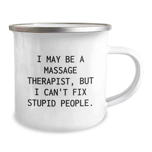 Funny Massage Therapist Gifts from Friends for Men, Women, Coworkers - I May Be A Massage Therapist, But I Can't Fix Stupid People. Camping Mug for Christmas Unique Gifts - Image 2