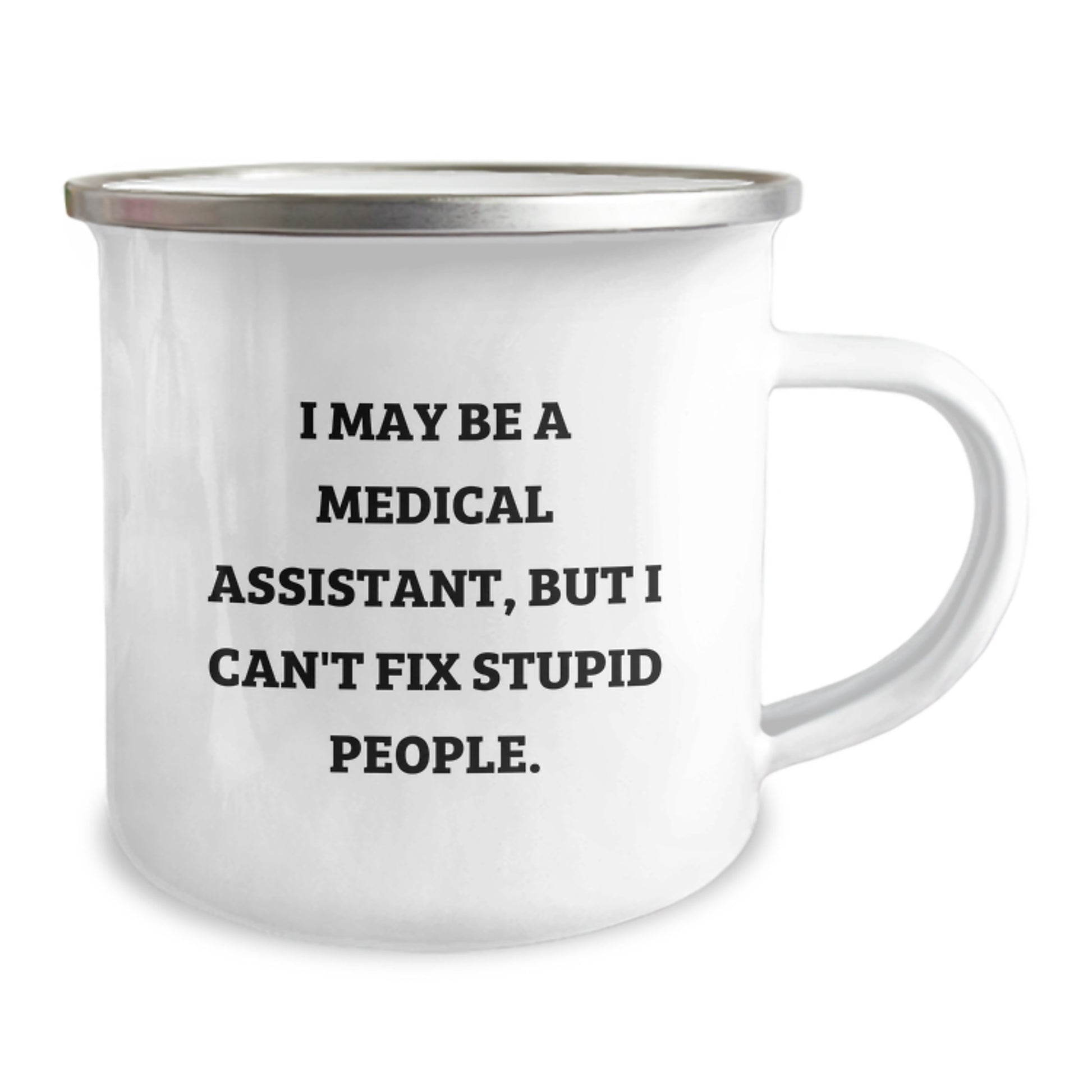 Funny Medical Assistant Gifts, Unique Camping Mug, I May Be A Medical Assistant, But I Can't Fix Stupid People, Gifts from Family to Medical Assistant Friends - Image 2