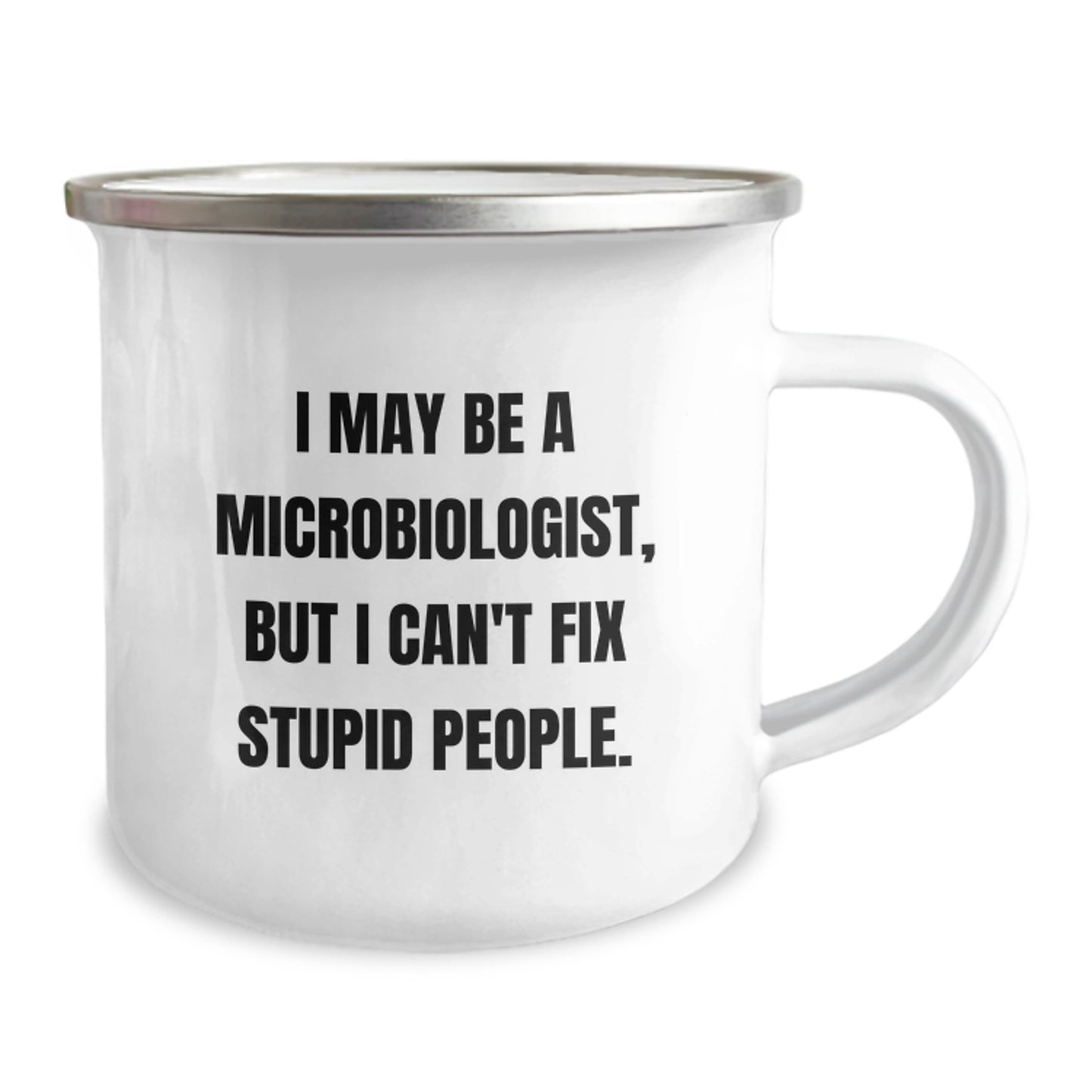 Funny Microbiologist Gifts for Men - I May Be A Microbiologist, But I Can't Fix Stupid People. Camping Mug from Friends on Christmas Unique Gifts - Image 2
