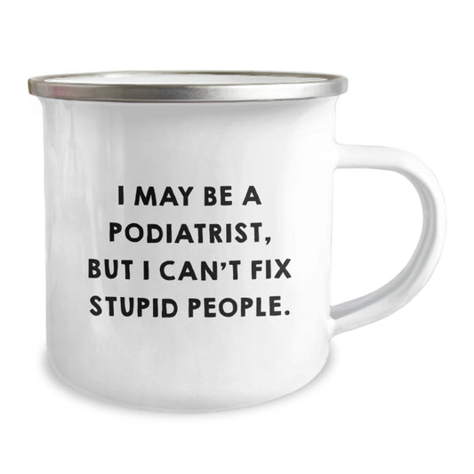 Funny Podiatrist Gifts for Mom - Gifts from Men - I May Be a Podiatrist, But I Can't Fix Stupid People Camping Mug, Mother's Day Unique Gifts for Podiatrist Women - Image 2