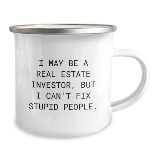 Gifts from Real Estate Investor Friends for Men Graduation Unique Camping Mugs with Funny Quote I May Be A Real Estate Investor But I Can't Fix Stupid People - Image 2