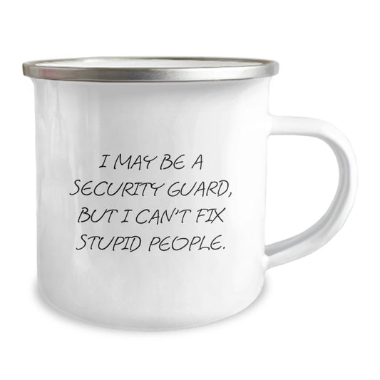 Funny Security Guard Gifts from Friends - For the Man Who Keeps You Safe, Camping Mug For Security Guard, I May Be A Security Guard But I Can't Fix Stupid People. - Image 2