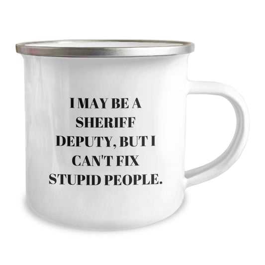 Funny Sheriff Deputy Gifts for Men - Camping Mug with I May Be A Sheriff Deputy, But I Can't Fix Stupid People Quote, Perfect Graduation Unique Gifts from Friends or Family - Image 2