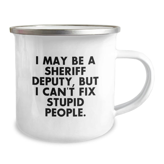Funny Sheriff Deputy Gifts, Unique Graduation Unique Gifts for Men, Sheriff Deputy Camping Mug with 'I May Be A Sheriff Deputy, But I Can't Fix Stupid People.' - Image 2
