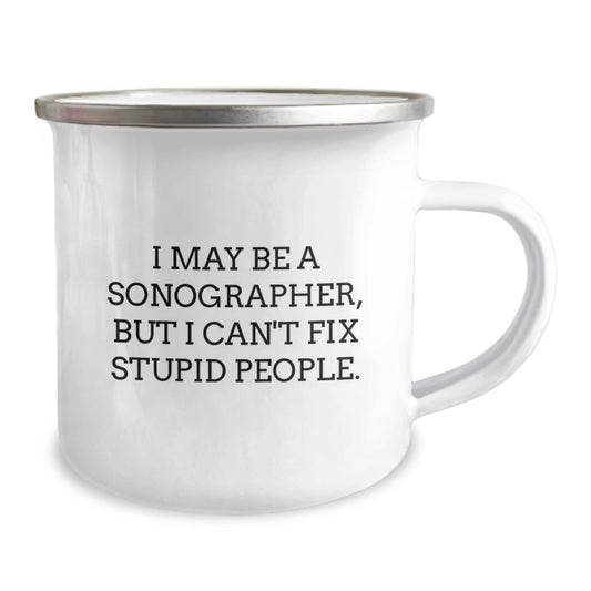 Sonographer Gifts, Funny Graduation Unique Gifts from Friends to Sonographer, Camping Mug, 'I May Be A Sonographer, But I Can't Fix Stupid People.' - Image 2