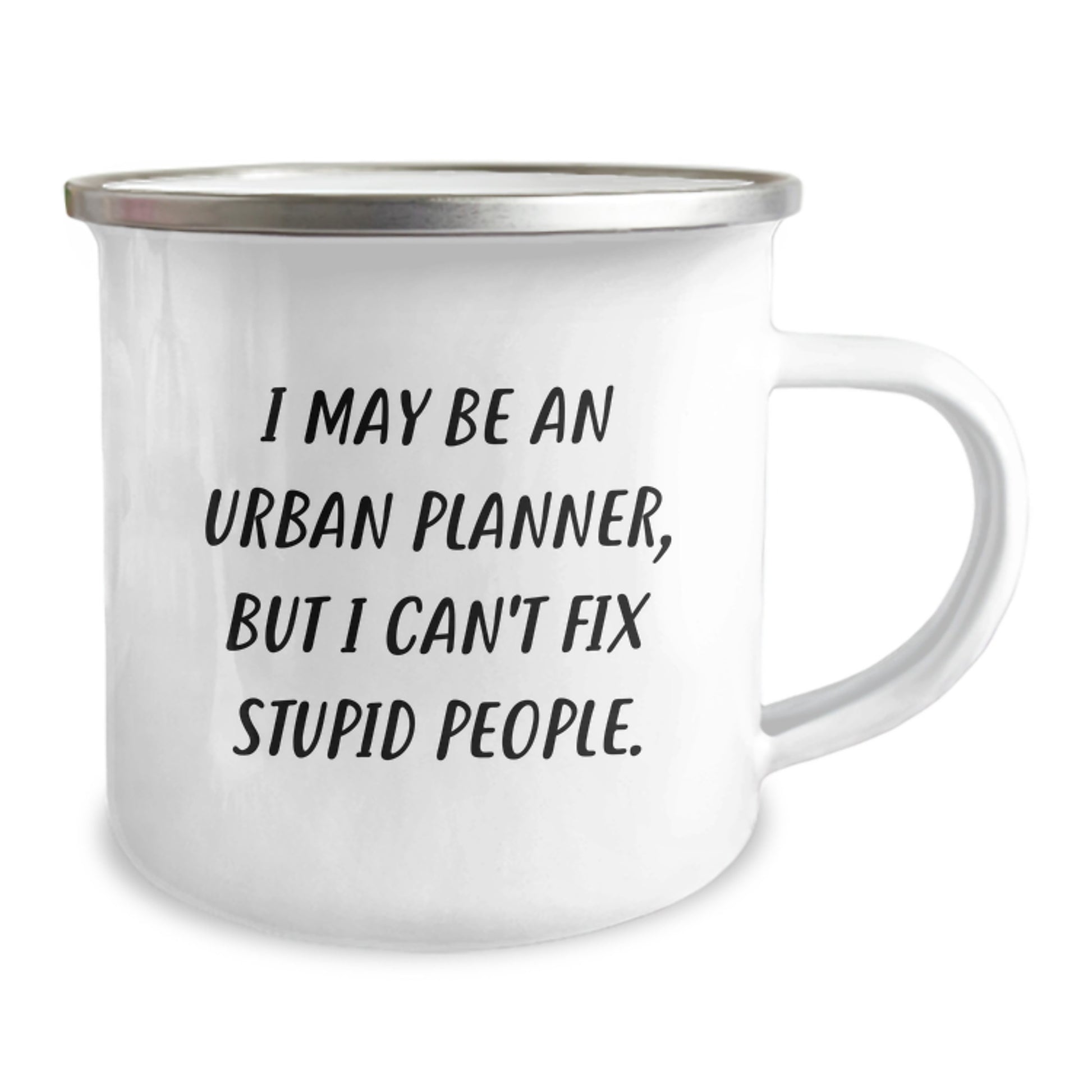 Funny Gifts for Urban Planner Guys - 'I May Be An Urban Planner, But I Can't Fix Stupid People.' Camping Mug, Christmas Unique Gifts from Friends to Family - Image 2