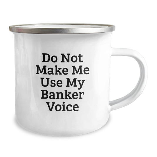 Funny Graduation Gifts from Friends to Banker Men - Camping Mug with 'Do Not Make Me Use My Banker Voice' Quote - Image 2
