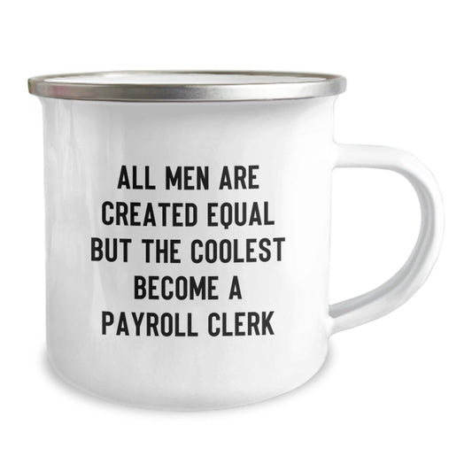 Funny Payroll Clerk Gifts from Dad - All Men Are Created Equal But The Coolest Become A Payroll Clerk Camping Mug, Perfect Unique Gifts for Payroll Clerk on Father's Day - Image 2