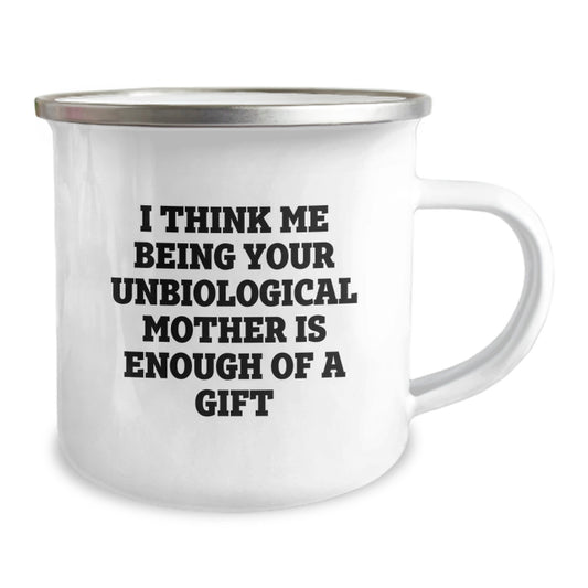 Funny Unbiological Mother Gifts for Men - I Think Me Being Your Unbiological Mother Is Enough Of A Gift, Unique Camping Mug for Dad, Father's Day Unique Gifts from Family - Image 2