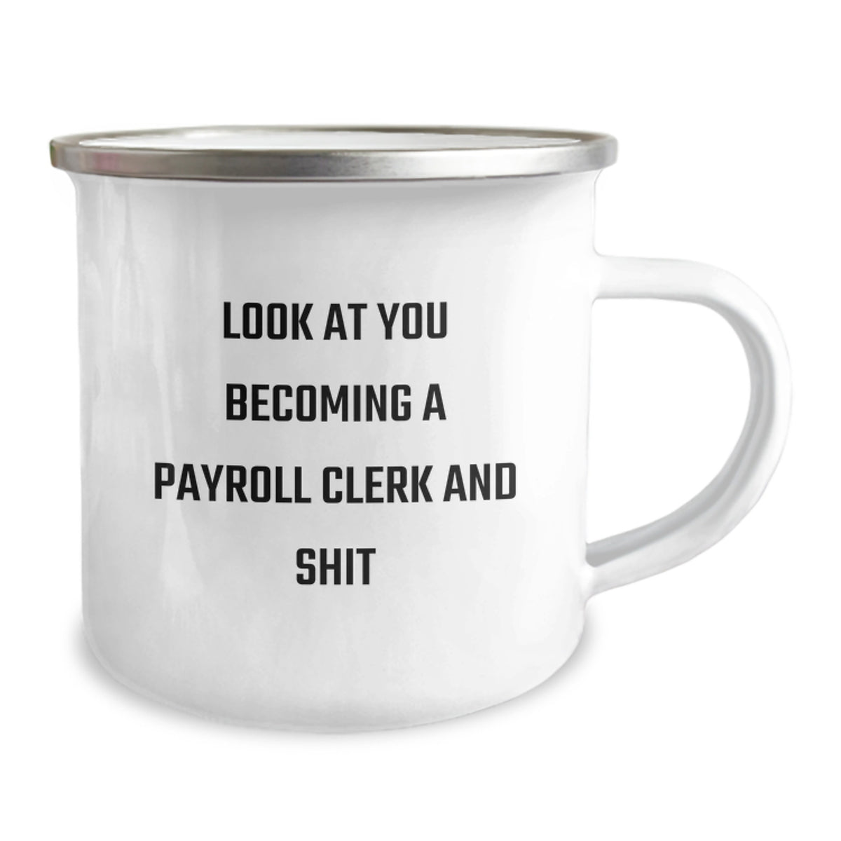 Funny Payroll Clerk Mugs, Gifts from Friends for Payroll Clerks, Valentine's Unique Gifts - 'Look At You Becoming A Payroll Clerk And Shit' Enamel Camping Mug - Image 2