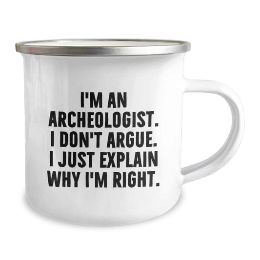 Funny Archeologist Gifts for Mom's Day - I'm An Archeologist. I Don't Argue. I Just Explain Why I'm Right. Camping Mug, Gifts from Family to Archeologist Mom - Image 2