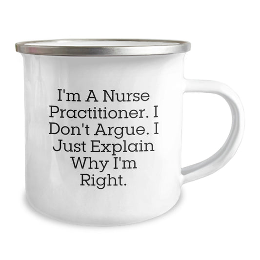 Unique Nurse Practitioner Gifts for Christmas, Funny Camping Mug, I'm a Nurse Practitioner, I Don't Argue, I Just Explain Why I'm Right, Gifts from Family to Nurse Practitioner - Image 2