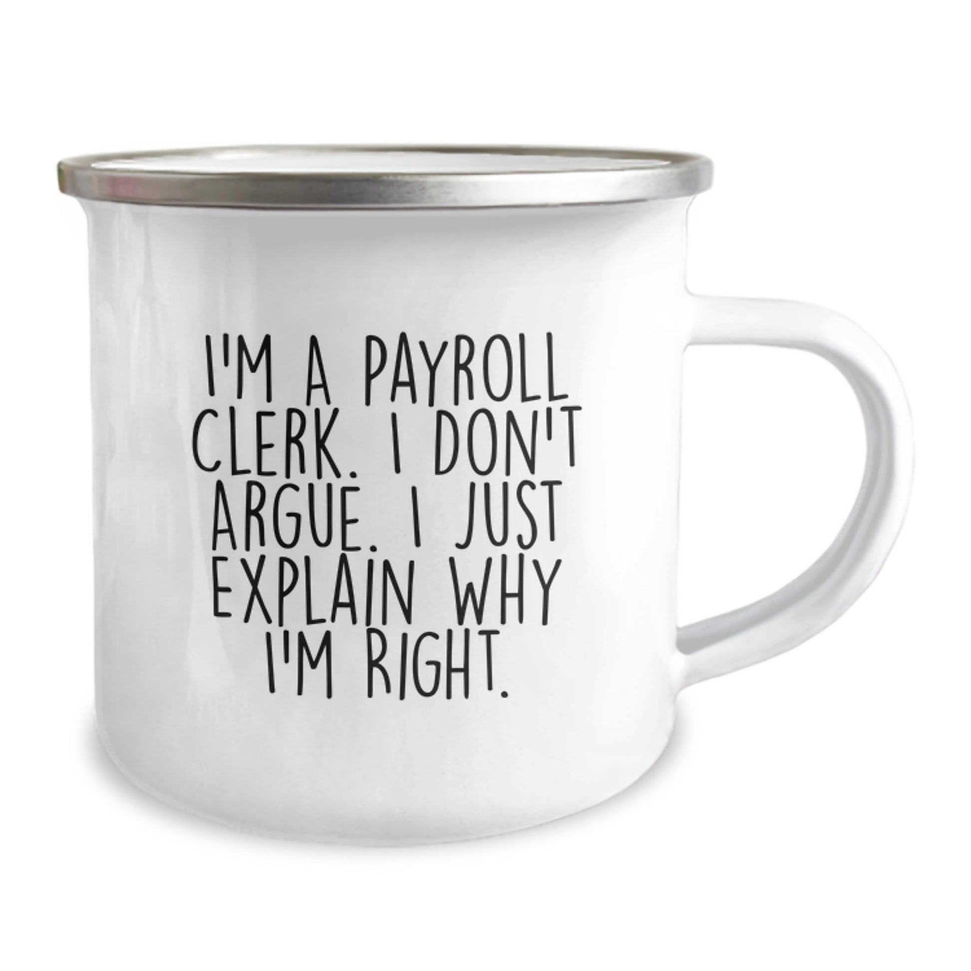 Funny Payroll Clerk Gifts from Coworkers to Friends - Camping Mug for Graduation Unique Occasions, 'I'm A Payroll Clerk. I Don't Argue. I Just Explain Why I'm Right.' - Image 2