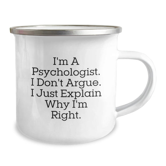Funny Psychologist Gifts for Birthday - Gifts from Men to Friends - 'I'm A Psychologist. I Don't Argue. I Just Explain Why I'm Right.' Camping Mug - Image 2