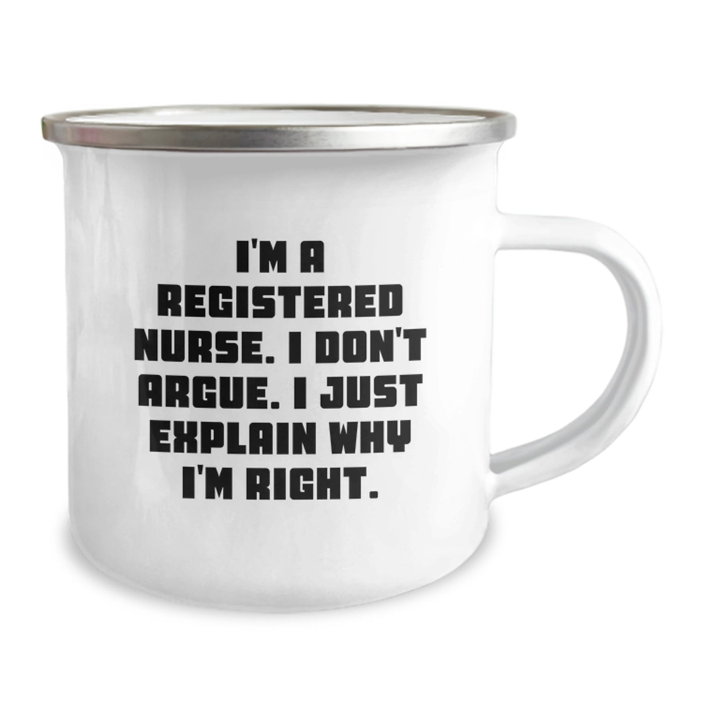 Funny Christmas Unique Gifts for Registered Nurses - I'm A Registered Nurse. I Don't Argue. I Just Explain Why I'm Right. Camping Mug for Female Nurses - Image 2