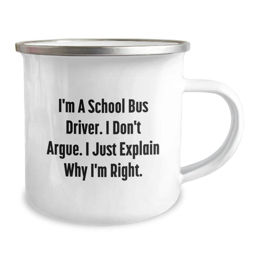 Funny School Bus Driver Gifts from Friends and Family - Christmas Unique Ideas for Men with 'I'm A School Bus Driver. I Don't Argue. I Just Explain Why I'm Right.' Camping Mug - Image 2