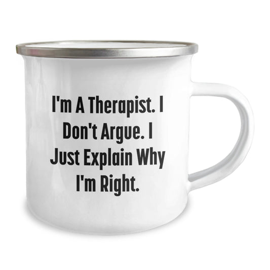 Funny Therapist Gifts from Friends to Graduating Therapist, I'm A Therapist. I Don't Argue. I Just Explain Why I'm Right. Camping Mug - Image 2