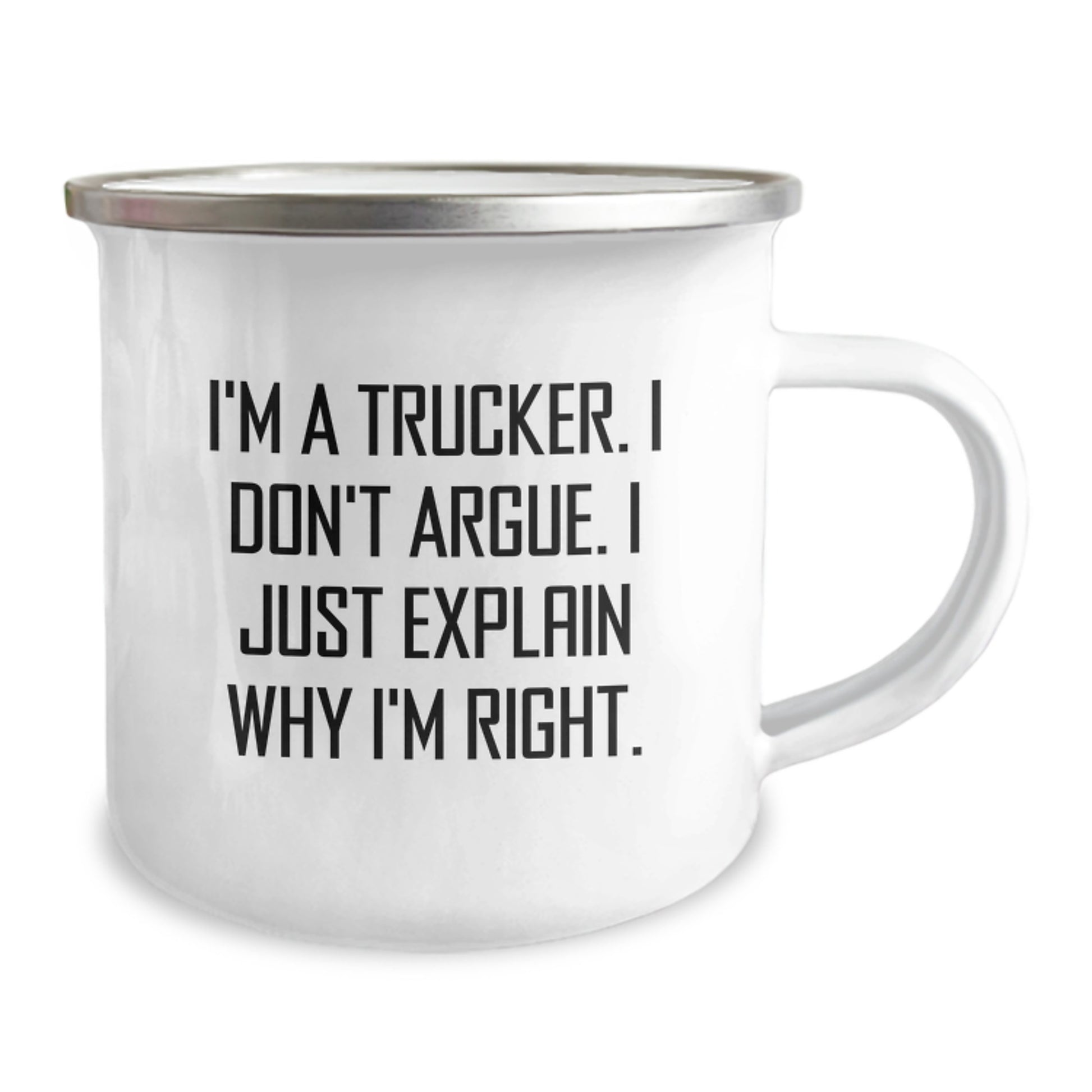 Funny Trucker Gifts from Men - I'm A Trucker. I Don't Argue. I Just Explain Why I'm Right. Camping Mug for Trucker Friends - Image 2
