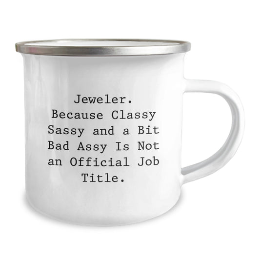 Funny Jeweler Gifts for Men Christmas Unique Presents - 'Jeweler. Because Classy Sassy And A Bit Fearlessy Is Not An Official Job Title.' Enamel Camping Mug for Friends and Family - Image 2